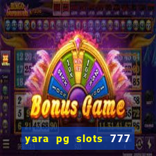 yara pg slots 777 paga mesmo